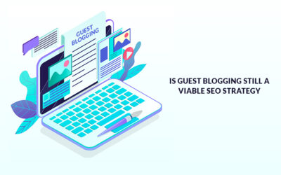 Is Guest Blogging Still A Viable SEO Strategy?
